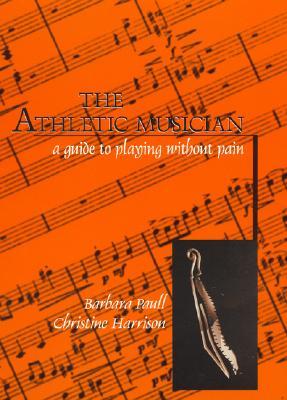 The Athletic Musician: A Guide to Playing Without Pain
