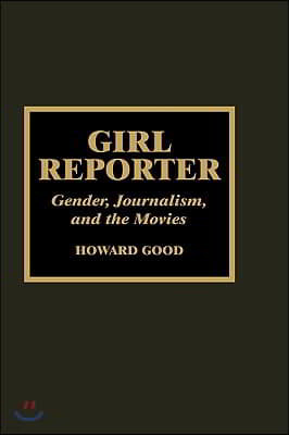 Girl Reporter: Gender, Journalism, and the Movies