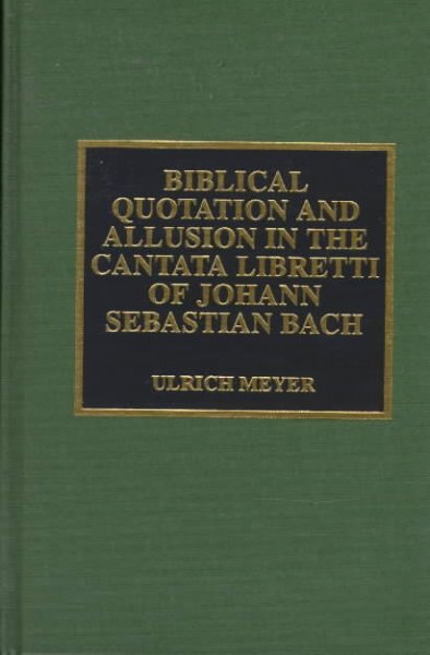 Biblical Quotation and Allusion in the Cantata Libretti of Johann Sebastian Bach