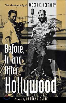 Before, In and After Hollywood: The Life of Joseph E. Henabery