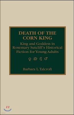 Death of the Corn King: King and Goddess in Rosemary Sutcliff's Historical Fiction for Young Adults