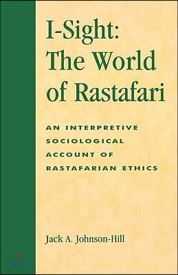 I-Sight: The World of Rastafari: An Interpretive Sociological Account of Rastafarian Ethics
