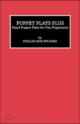 Puppet Plays Plus: Hand Puppet Plays for Two Puppeteers