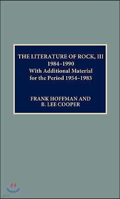 The Literature of Rock III, 1984-1990: With Additional Material for the Period 1954-1983, 2 Volumes