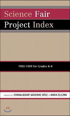 Science Fair Project Index, 1985-1989: For Grades K-8