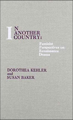 In Another Country: Feminist Perspectives on Renaissance Drama