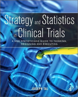 Strategy and Statistics in Clinical Trials: A Non-Statistician's Guide to Thinking, Designing, and Executing