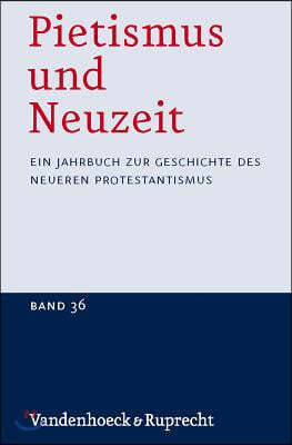 Pietismus Und Neuzeit Band 36 - 2010: Ein Jahrbuch Zur Geschichte Des Neueren Protestantismus