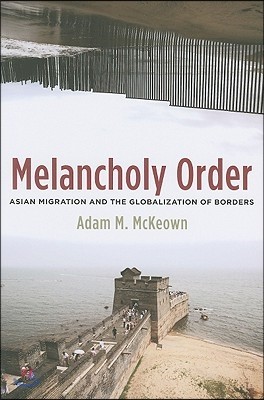 Melancholy Order: Asian Migration and the Globalization of Borders