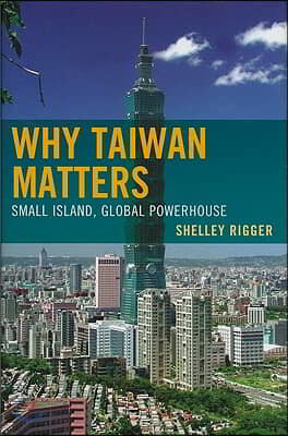 Why Taiwan Matters: Small Island, Global Powerhouse