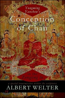 Yongming Yanshou's Conception of Chan in the Zongjing Lu: A Special Transmission Within the Scriptures