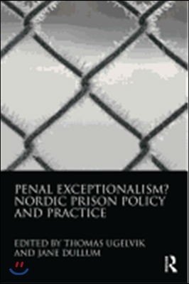 Penal Exceptionalism?: Nordic Prison Policy and Practice