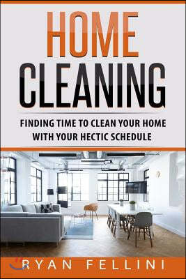 Home Cleaning: Finding Time to Clean Your Home with Your Hectic Schedule
