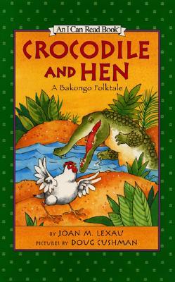 [I Can Read] Crocodile and Hen: A Bakongo Folktale