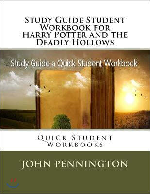 Study Guide Student Workbook for Harry Potter and the Deadly Hollows: Quick Student Workbooks