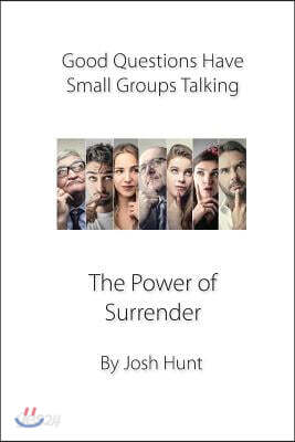Good Questions Have Groups Talking -- The Power of Surrender - 예스24