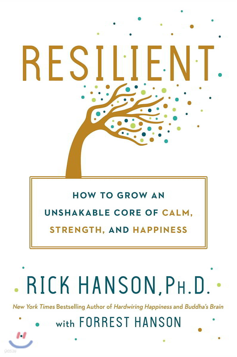 Resilient: How to Grow an Unshakable Core of Calm, Strength, and Happiness