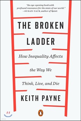 The Broken Ladder: How Inequality Affects the Way We Think, Live, and Die