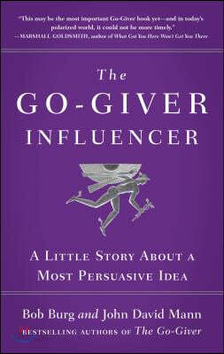 The Go-Giver Influencer: A Little Story about a Most Persuasive Idea (Go-Giver, Book 3)