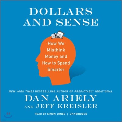 Dollars and Sense Lib/E: How We Misthink Money and How to Spend Smarter