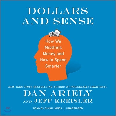 Dollars and Sense: How We Misthink Money and How to Spend Smarter