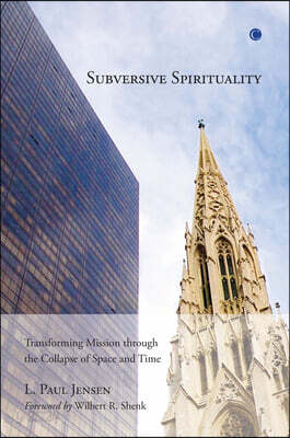 Subversive Spirituality: Transforming Mission Through the Collapse of Space and Time