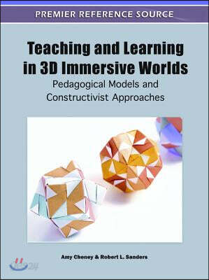 Teaching and Learning in 3D Immersive Worlds: Pedagogical Models and Constructivist Approaches