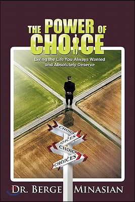 The Power of Choice: Living the Life You Always Wanted and Absolutely Deserve