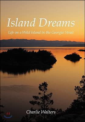 Island Dreams: Life on a Wild Island in the Georgia Strait