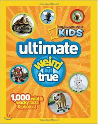 National Geographic Kids Ultimate Weird But True: 1,000 Wild & Wacky Facts & Photos!