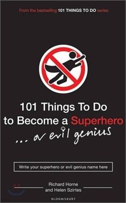101 Things to Do to Become a Superhero (or Evil Genius)