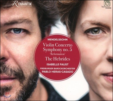 Isabelle Faust / Pablo Heras-Casado ൨: ̿ø ְ, ΰ  ,  5  - ں Ŀ콺Ʈ, ĺ -ī絵 (Mendelssohn: Violin Concerto, Reformation Symphony)