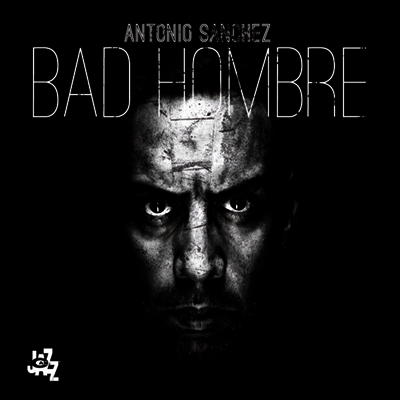 Antonio Sanchez - Bad Hombre (Digipack)(CD)