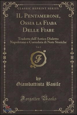 Il Pentamerone, Ossia La Fiaba Delle Fiabe, Vol. 2: Tradotta Dall'antico Dialetto Napoletano E Corredata Di Note Storiche (Classic Reprint)