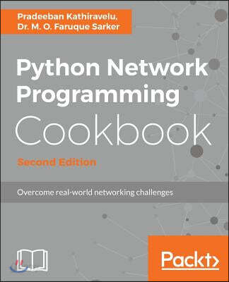 Python Network Programming Cookbook - Second Edition: Practical solutions to overcome real-world networking challenges