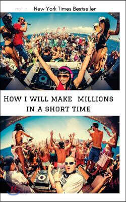 How I Will Make Millions in a Short Time