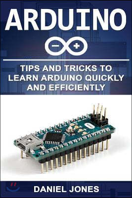 Arduino: Tips and Tricks to Learn Arduino Quickly and Efficiently