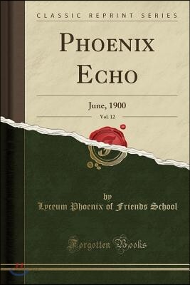 Phoenix Echo, Vol. 12: June, 1900 (Classic Reprint)