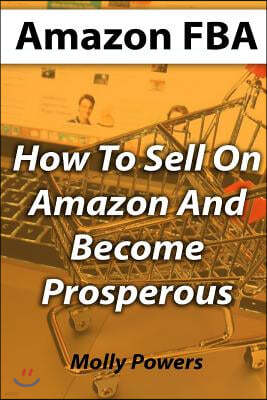 Amazon Fba: How to Sell on Amazon and Become Prosperous