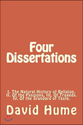 Four Dissertations: I. The Natural History of Religion. II. Of the Passions. III. Of Tragedy. IV. Of the Standard of Taste.