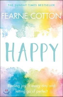 Happy: Finding Joy in Every Day and Letting Go of Perfect