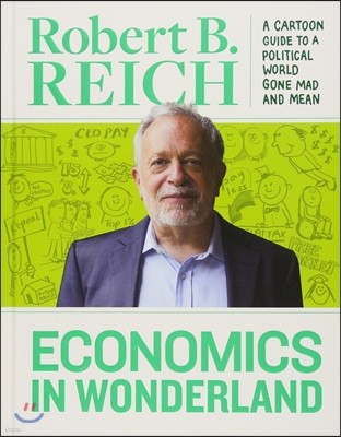 Economics in Wonderland: Robert Reich's Cartoon Guide to a Political World