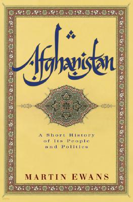 Afghanistan: A Short History of Its People and Politics
