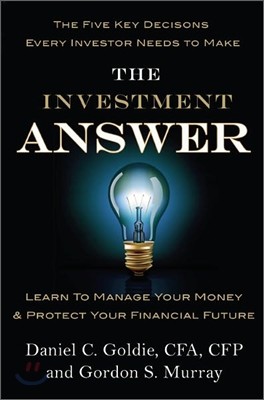 The Investment Answer: Learn to Manage Your Money & Protect Your Financial Future