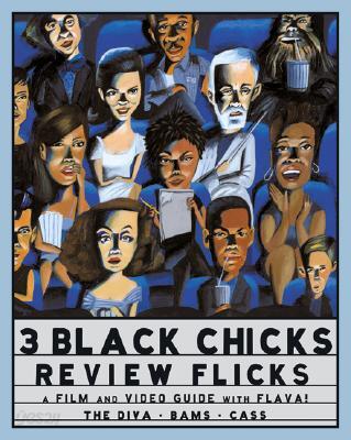3 Black Chicks Review Flicks: A Film and Video Guide with Flava!