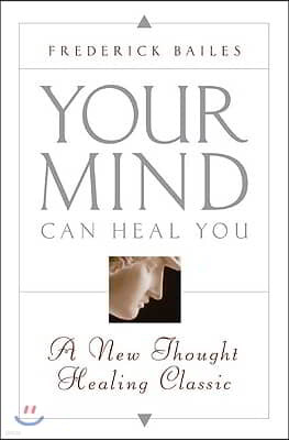 Your Mind Can Heal You: A New Thought Healing Classic