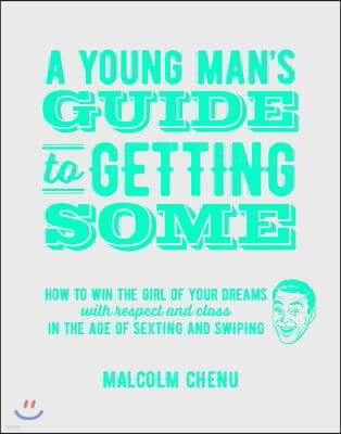 A Young Man's Guide to Getting Some