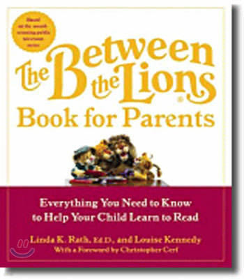 The Between the Lions (R) Book for Parents: Everything You Need to Know to Help Your Child Learn to