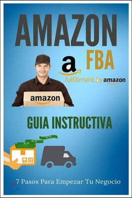 Amazon FBA - Guia Instructiva: 7 pasos para iniciar tu negocio