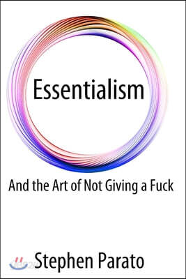 Essentialism And the Art of Not Giving a Fuck